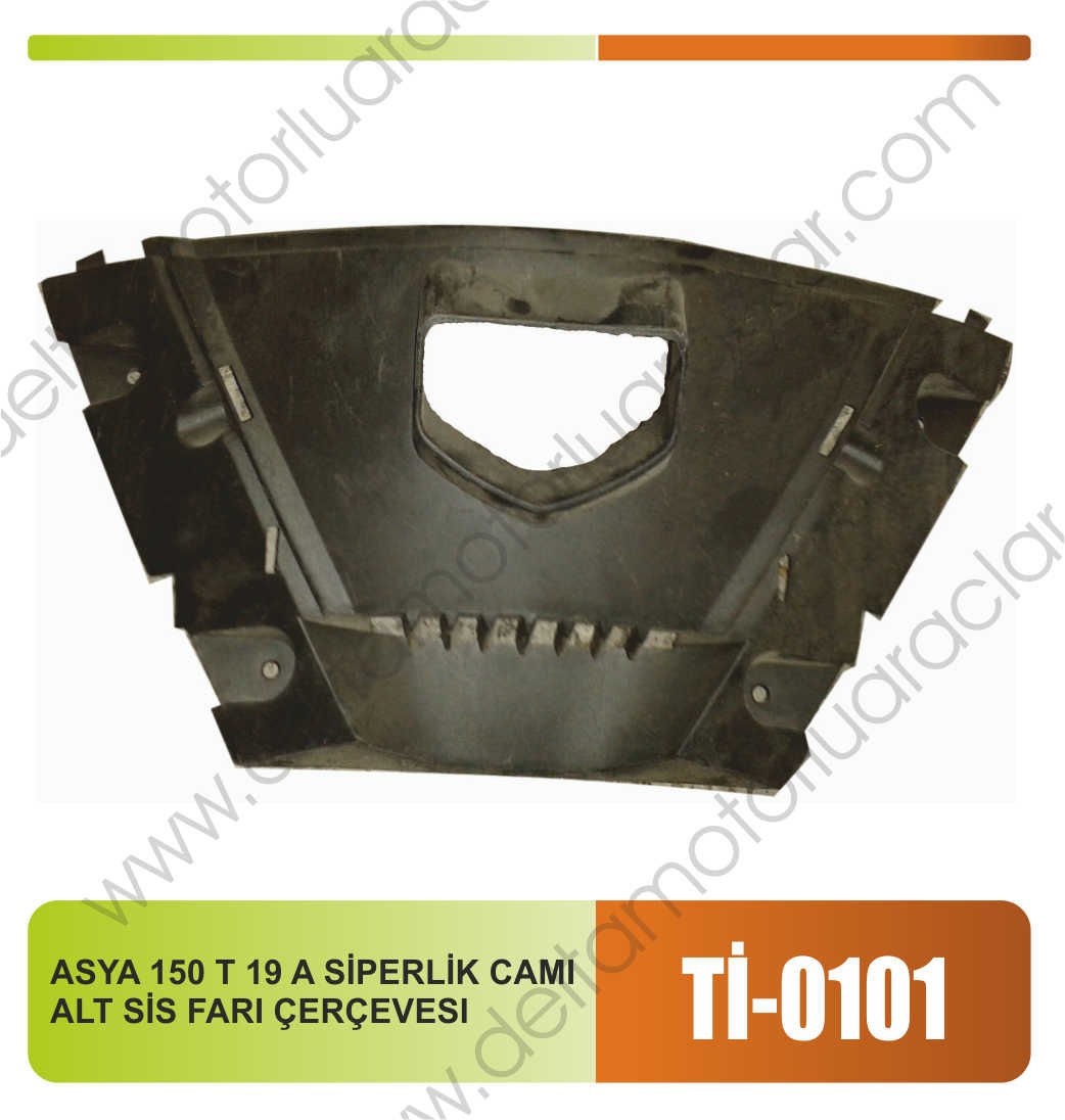 ASYA 150 T 19 A SİPERLİK CAMI ALT SİS FARI ÇERÇEVESİ