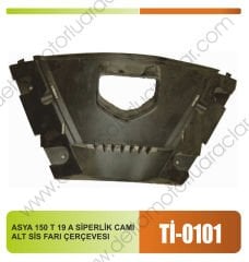 ASYA 150 T 19 A SİPERLİK CAMI ALT SİS FARI ÇERÇEVESİ